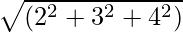 sqrt{(2^2+3^2+4^2)}
