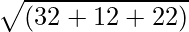 sqrt{(32+12+22)}