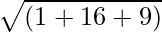 sqrt{(1+16+9)}