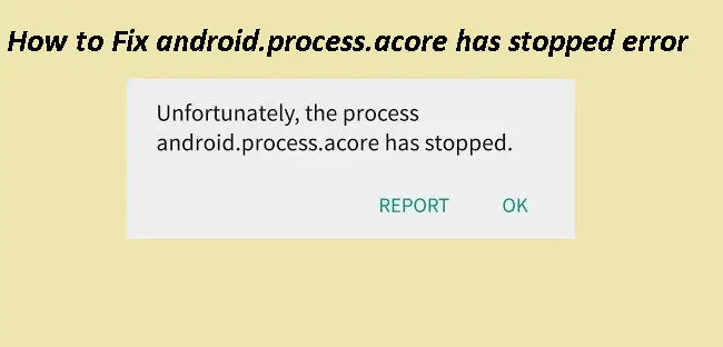 Kā labot “android process acore” ir apturējis kļūdas operētājsistēmā Android: