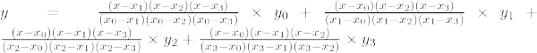 y~=~frac{(x-x_1)(x-x_2)(x-x_3)}{(x_0-x_1)(x_0-x_2)(x_0-x_3)}	imes y_0+frac{(x-x_0) )(x-x_2)(x-x_3)}{(x_1-x_0)(x_1-x_2)(x_1-x_3)}	imes y_1+frac{(x-x_0)(x-x_1)(x-x_3) }{(x_2-x_0)(x_2-x_1)(x_2-x_3)}	imes y_2+frac{(x-x_0)(x-x_1)(x-x_2)}{(x_3-x_0)(x_3-x_1 )(x_3-x_2)}veces y_3