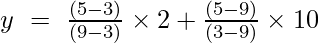 y~=~frac{(5-3)}{(9-3)}	imes 2+frac{(5-9)}{(3-9)}	imes 10