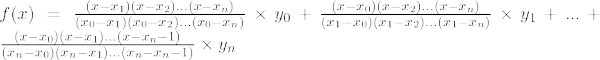 f(x)=frac{(x-x_1)(x-x_2)...(x-x_n)}{(x_0-x_1)(x_0-x_2)...(x_0-x_n)}	imes y_0+ frac{(x-x_0)(x-x_2)...(x-x_n)}{(x_1-x_0)(x_1-x_2)...(x_1-x_n)}	imes y_1+...+ frac{(x-x_0)(x-x_1)...(x-x_n-1)}{(x_n-x_0)(x_n-x_1)...(x_n-x_n-1)}veces y_n