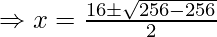 Labā bultiņa x = frac{16 pm sqrt{ 256-256}}{2}