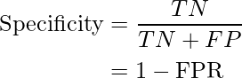 egin{aligned} 	ext{Especificidad} &= frac{TN}{TN+FP} &=1-	ext{FPR} end{aligned}