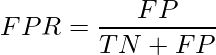 egin{aligned} FPR &= frac{FP}{TN+FP} end{aligned}